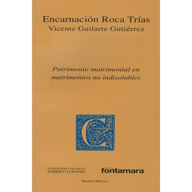 Patrimonio matrimonial en matrimonios no indisolubles, de Vicente Guilarte Gutiérrez y Encarnación R