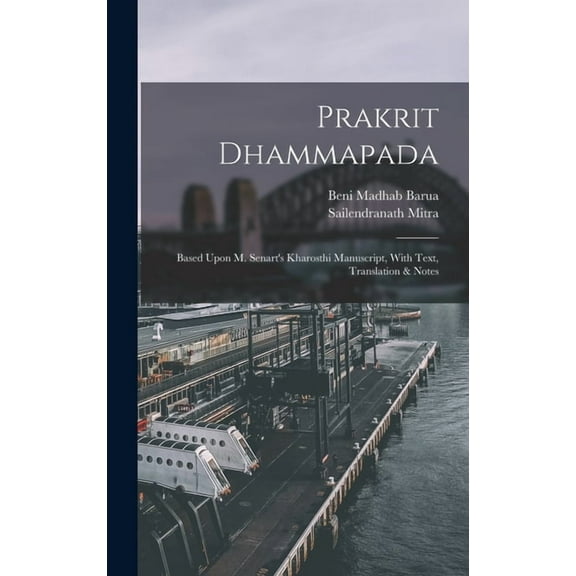 Prakrit Dhammapada: Based Upon M. Senart's Kharosthi Manuscript, With Text, Translation & Notes, (Hardcover)