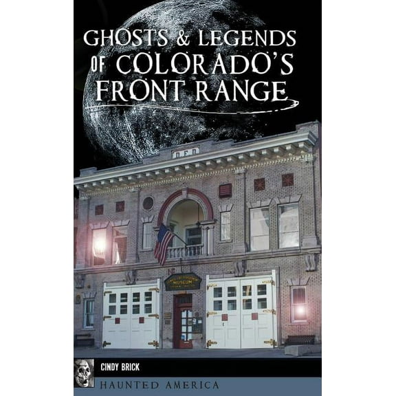 Ghosts and Legends of Colorado's Front Range, (Hardcover)