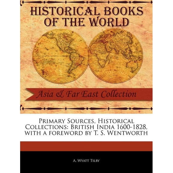 Primary Sources, Historical Collections: British India 1600-1828 (Paperback)