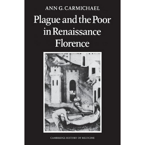 Cambridge Studies in the History of Medi Plague and the Poor in Renaissance Florence, (Paperback)