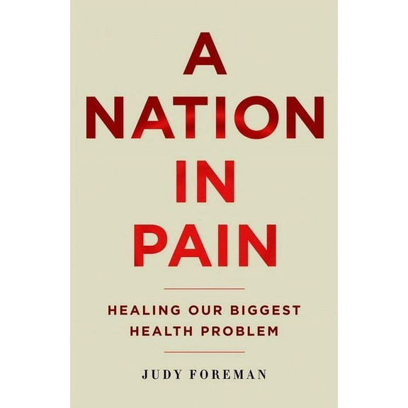 A Nation in Pain: Healing Our Biggest Health Problem, (Paperback)