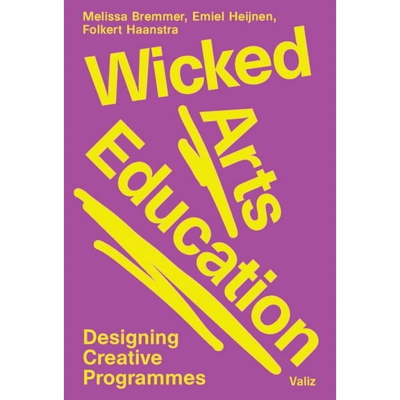 Wicked Arts Education: Designing Creative Programmes, (Paperback)