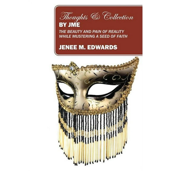 Thoughts & Collection By JME: The Beauty And Pain of Reality While Mustering A Seed of Faith, (Paperback)