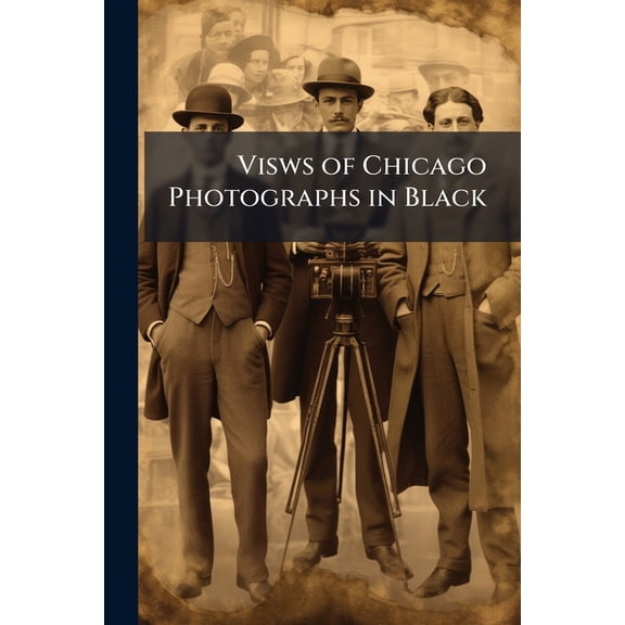 Visws of Chicago Photographs in Black, (Paperback)