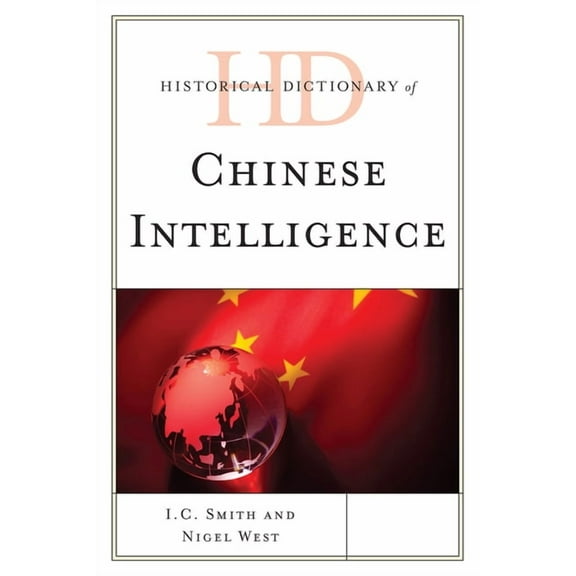 Historical Dictionaries of Intelligence  Historical Dictionary of Chinese Intelligence, (Hardcover)