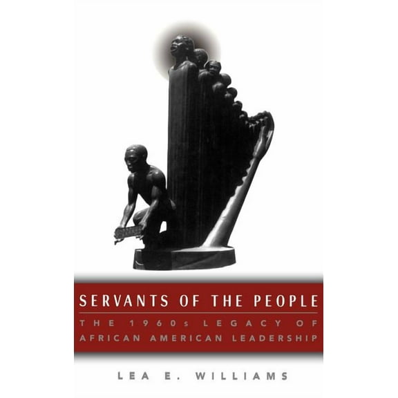 Servants of the People: The 1960s Legacy of African American Leadership, (Hardcover)