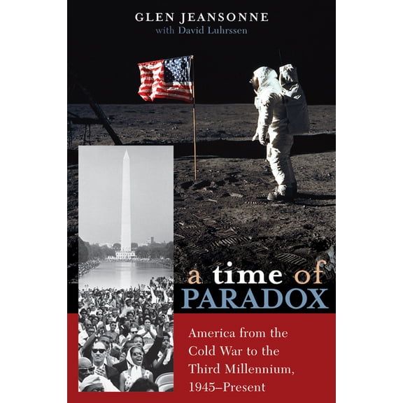 A Time of Paradox: America from the Cold War to the Third Millennium, 1945-Present, (Paperback)