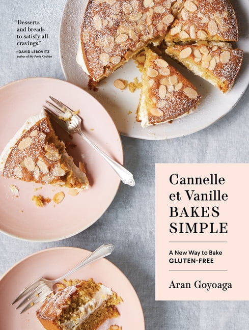 Cannelle Et Vanille: Cannelle Et Vanille Bakes Simple : A New Way To Bake  Gluten-Free (Hardcover) - Walmart.com