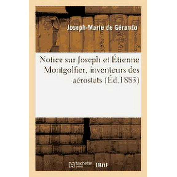 Savoirs Et Traditions: Notice Sur Joseph Et Étienne Montgolfier, Inventeurs Des Aérostats (Paperback)