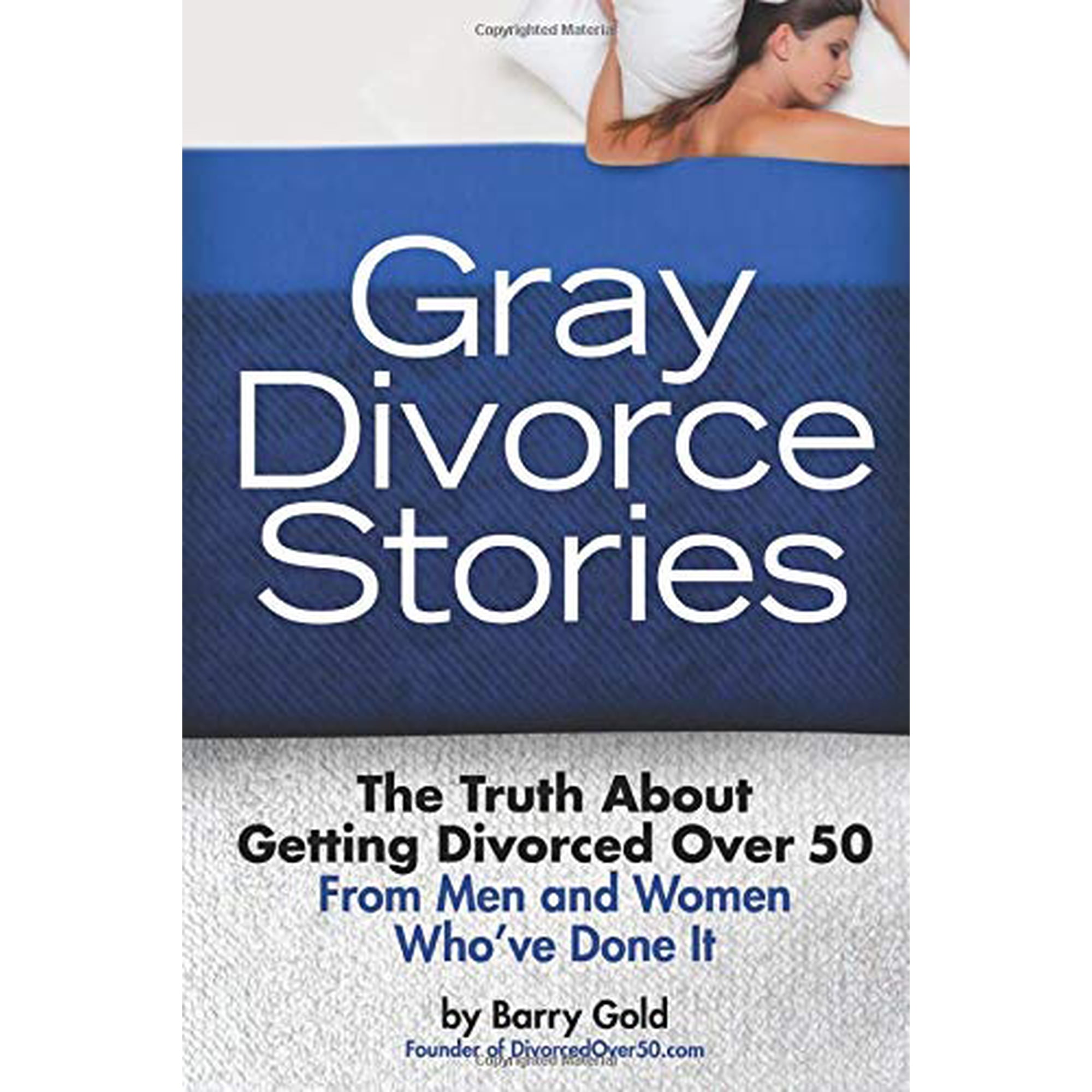 Gray Divorce Stories: The Truth About Getting Divorced Over 50 From Men and Women Who ve Done It Paperback