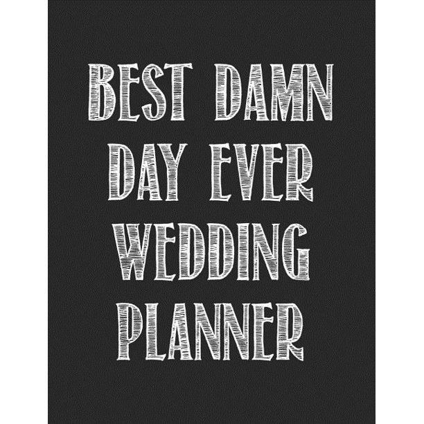 Best Damn Day Ever Wedding Planner A Fun And Portable Planner With Bridal Gown Coloring Pages To Organize Your Dream Wedding While De Stressing