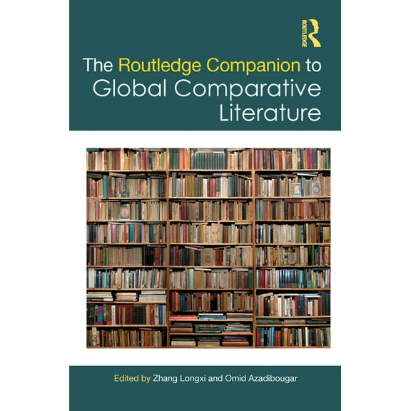 Routledge Literature Companions The Routledge Companion to Global Comparative Literature, (Hardcover)