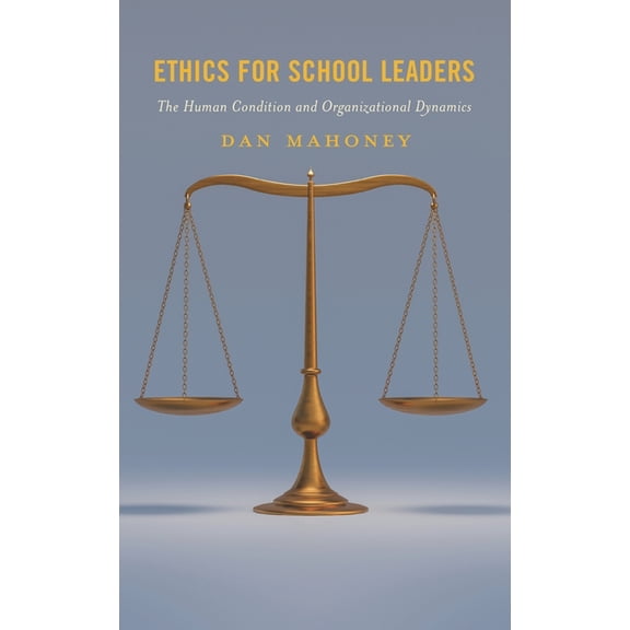 Ethics for School Leaders: The Human Condition and Organizational Dynamics, (Paperback)