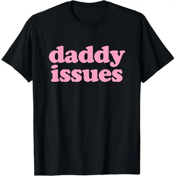 Daddy Issues Funny Shirt for Men and Women T-Shirt