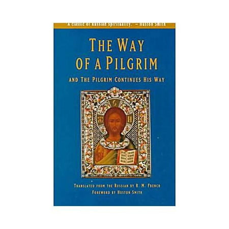 The Way of a Pilgrim: And the Pilgrim Continues His Way