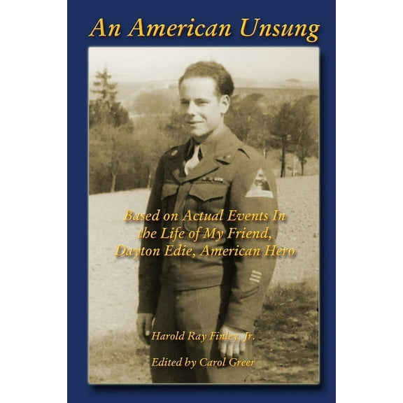 An American Unsung: Based on Actual Events In the Life of My Friend, Dayton Edie, American Hero, (Paperback)