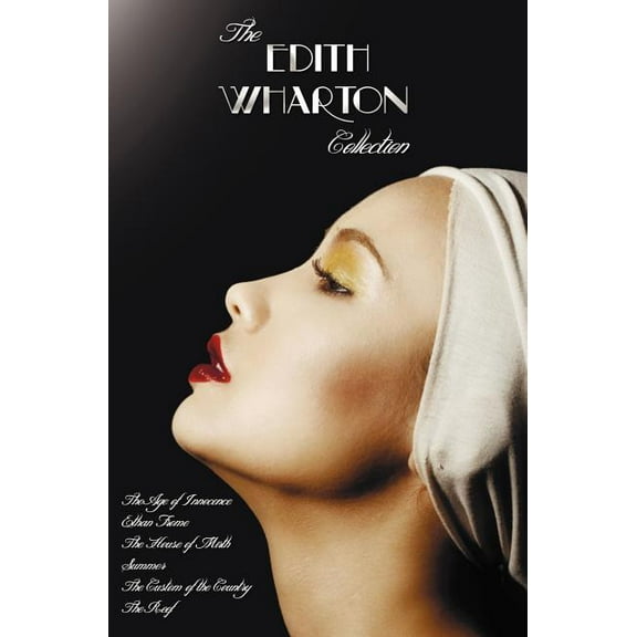 The Edith Wharton Collection (Complete and Unabridged) Including: The Age of Innocence, Ethan Frome, the House of Mirth,, (Hardcover)