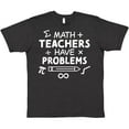 thumbnail image 3 of Inktastic Math Teachers Have Problems T-Shirt, 3 of 5