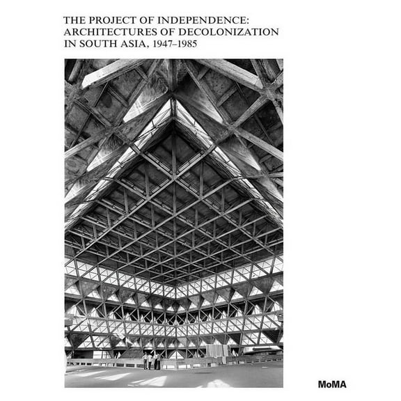 The Project of Independence: Architectures of Decolonization in South Asia, 1947-1985 (Hardcover)