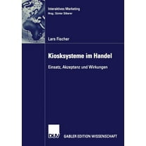 Interaktives Marketing Kiosksysteme Im Handel: Einsatz, Akzeptanz Und Wirkungen, (Paperback)