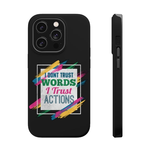 DistinctInk Tough Case for Apple iPhone 15 PRO (6.1" Screen), Compatible with MagSafe Charging - Don't Trust Words Trust Actions