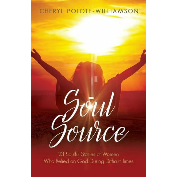 Soul Source: 23 Soulful Stories of Women Who Relied on God During Difficult Times, (Paperback)