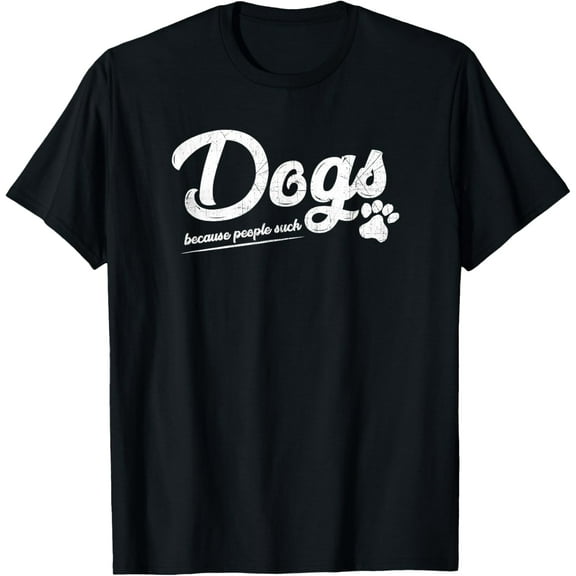 Dogs Because People Suck - Funny T Shirt T-Shirt