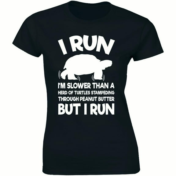 I Run Im Slower Than A Heard Of Turtles Stampeding Through But I Run Women's Tee Shirt