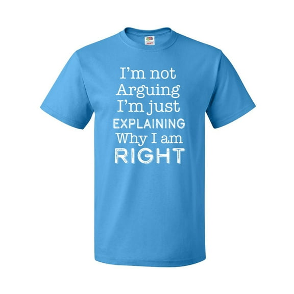 Inktastic I'm Not Arguing, I'm Just Explaining Why I'm Right T-Shirt