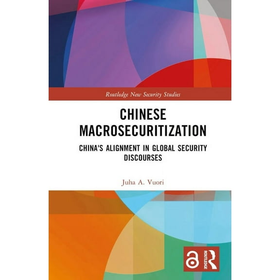 Routledge New Security Studies Chinese Macrosecuritization: China's Alignment in Global Security Discourses, (Hardcover)