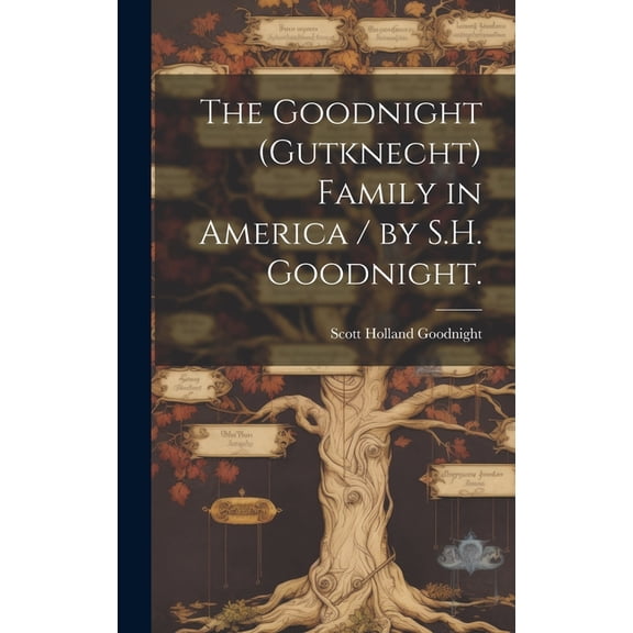 The Goodnight (Gutknecht) Family in America / by S.H. Goodnight., (Hardcover)
