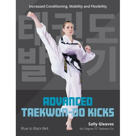 Advanced Taekwon-Do Kicks Vol 2: Blue to Black Belt. Increasing Conditioning, Mobility and Flexibility, (Paperback)