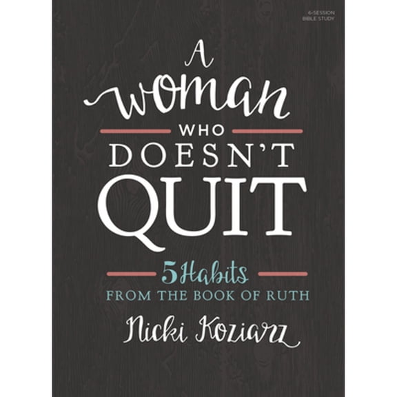 Pre-Owned A Woman Who Doesn't Quit - Bible Study Book : 5 Habits from the Book of Ruth (Paperback)