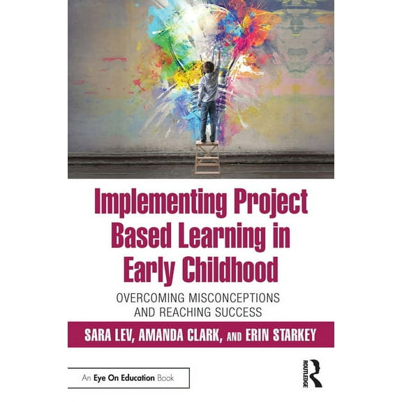 Implementing Project Based Learning in Early Childhood: Overcoming Misconceptions and Reaching Success, (Paperback)