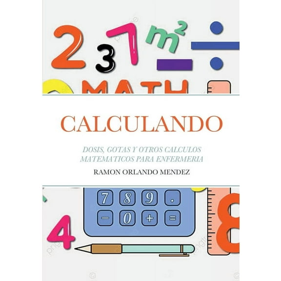 Calculando: Dosis, Gotas Y Otros Calculos Matematicos Para Enfermeria (Paperback)