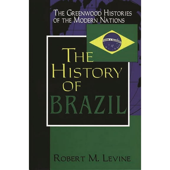 Greenwood Histories of the Modern Nation The History of Brazil, (Hardcover)