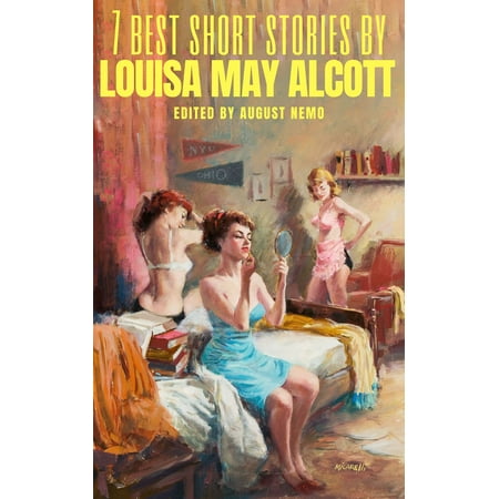 7 best short stories by Louisa May Alcott - eBook (Louisa Johnson Best Behaviour)