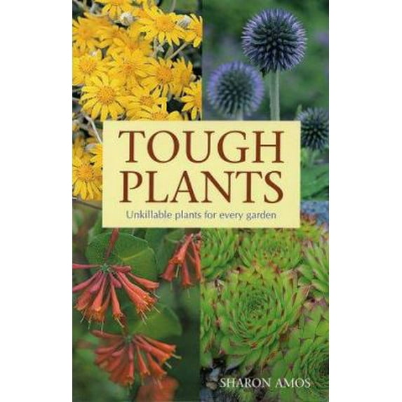 Pre-Owned Tough Plants: Unkillable Plants for Every Garden (Hardcover) 1552975282 9781552975282
