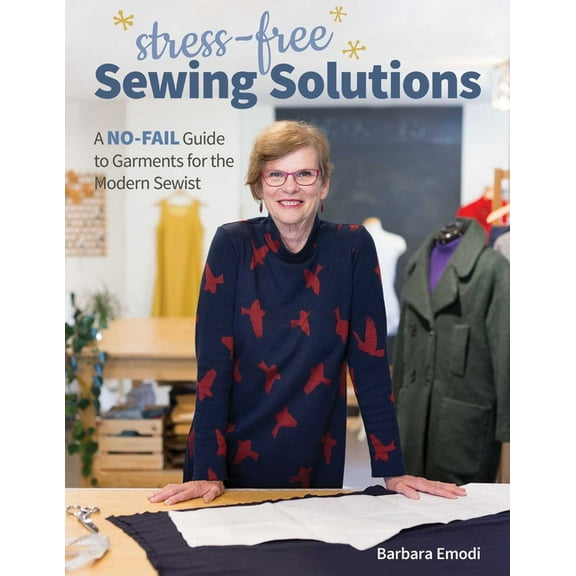 Stress-Free Sewing Solutions : A No-Fail Guide to Garments for the Modern Sewist (Paperback)