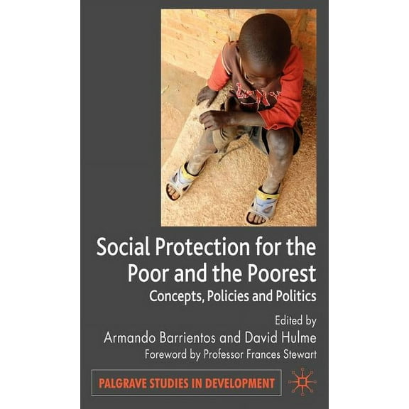 Palgrave Studies in Development Social Protection for the Poor and Poorest: Concepts, Policies and Politics, (Hardcover)