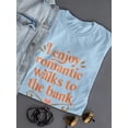 thumbnail image 3 of Romantic Walks To The Bank T-Shirt Women -Smartprints Designs, Female Small, 3 of 4