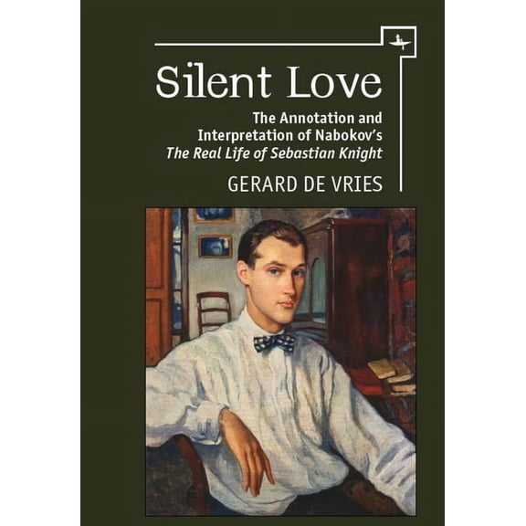 Silent Love: The Annotation and Interpretation of Nabokov's the Real Life of Sebastian Knight, (Paperback)