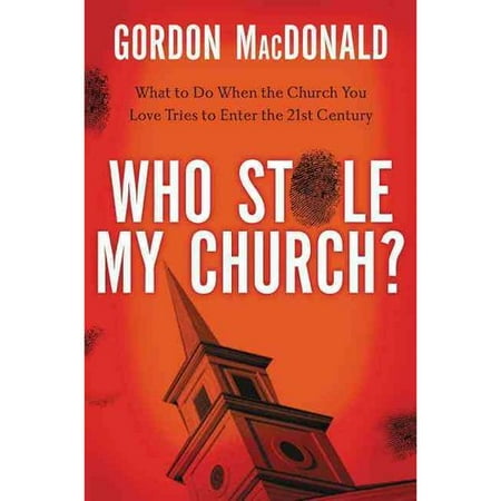 Who Stole My Church?: What to Do When the Church You Love Tries to Enter the Twenty-First Century