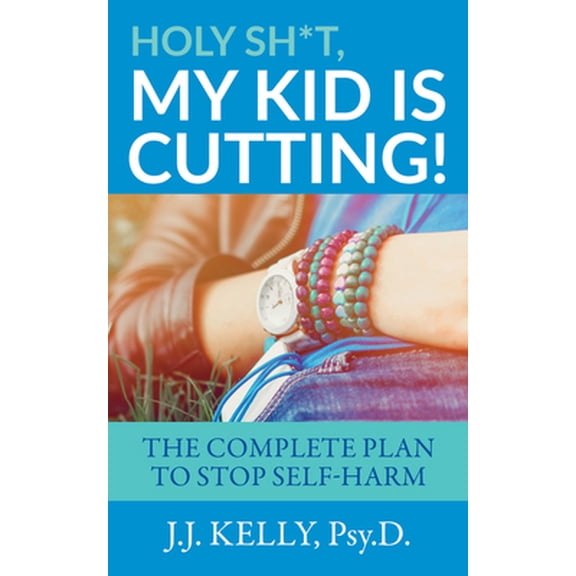 Pre-Owned Holy Sh*t, My Kid Is Cutting!: The Complete Plan to Stop Self-Harm (Paperback) 1683092457 9781683092452