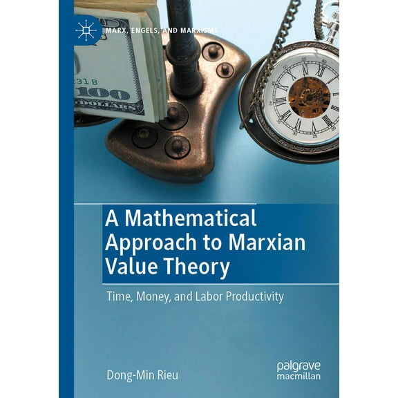 Marx, Engels, and Marxisms A Mathematical Approach to Marxian Value Theory: Time, Money, and Labor Productivity, (Paperback)