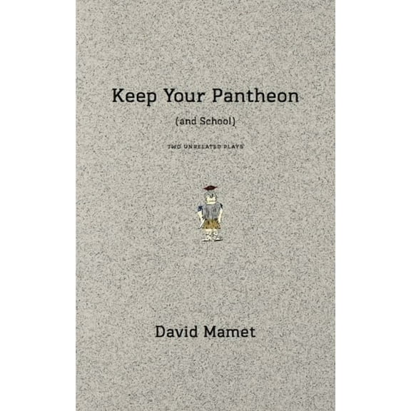 Keep Your Pantheon and School: Two Unrelated Plays