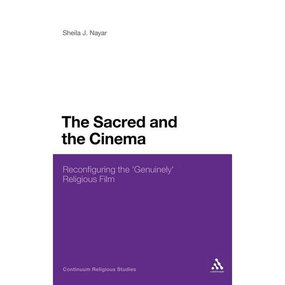 The Sacred and the Cinema: Reconfiguring the 'Genuinely' Religious Film, (Hardcover)