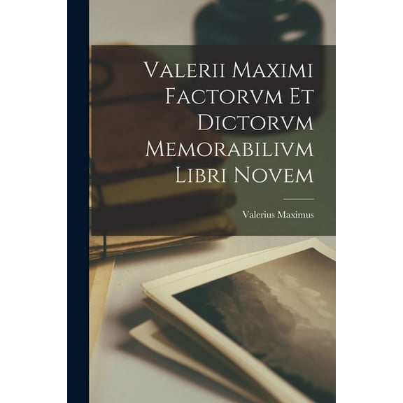 Valerii Maximi Factorvm et Dictorvm Memorabilivm Libri Novem (Paperback)