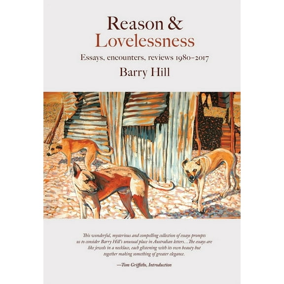 Literary Studies: Reason & Lovelessness : Essays, encounters, reviews 1980-2017 (Paperback)